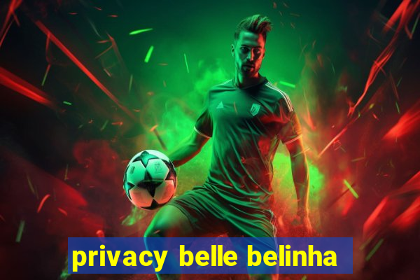 privacy belle belinha